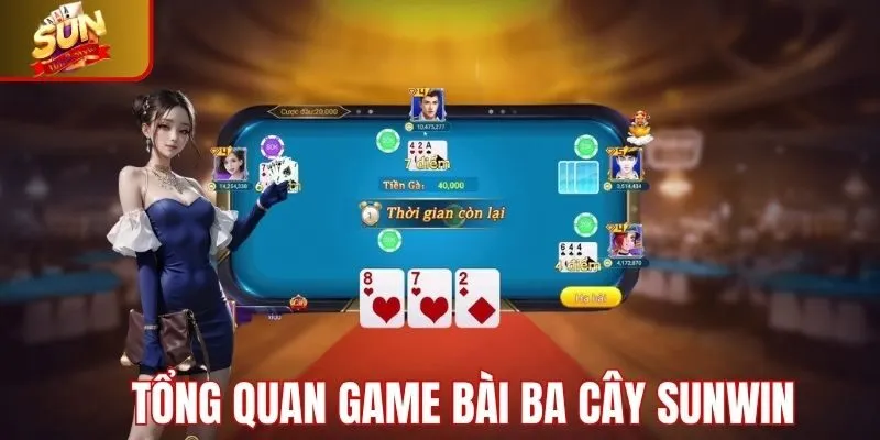 Tổng quan về game bài ba cây tại Sunwin