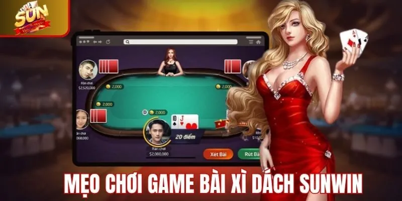 Mẹo chơi game bài xì dách Sunwin hiệu quả